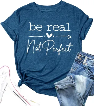 Kindness Shirt Tops for Women Be Real Not Perfect T-Shirt Short Sleeve Inspirational Graphic Tees Shirts