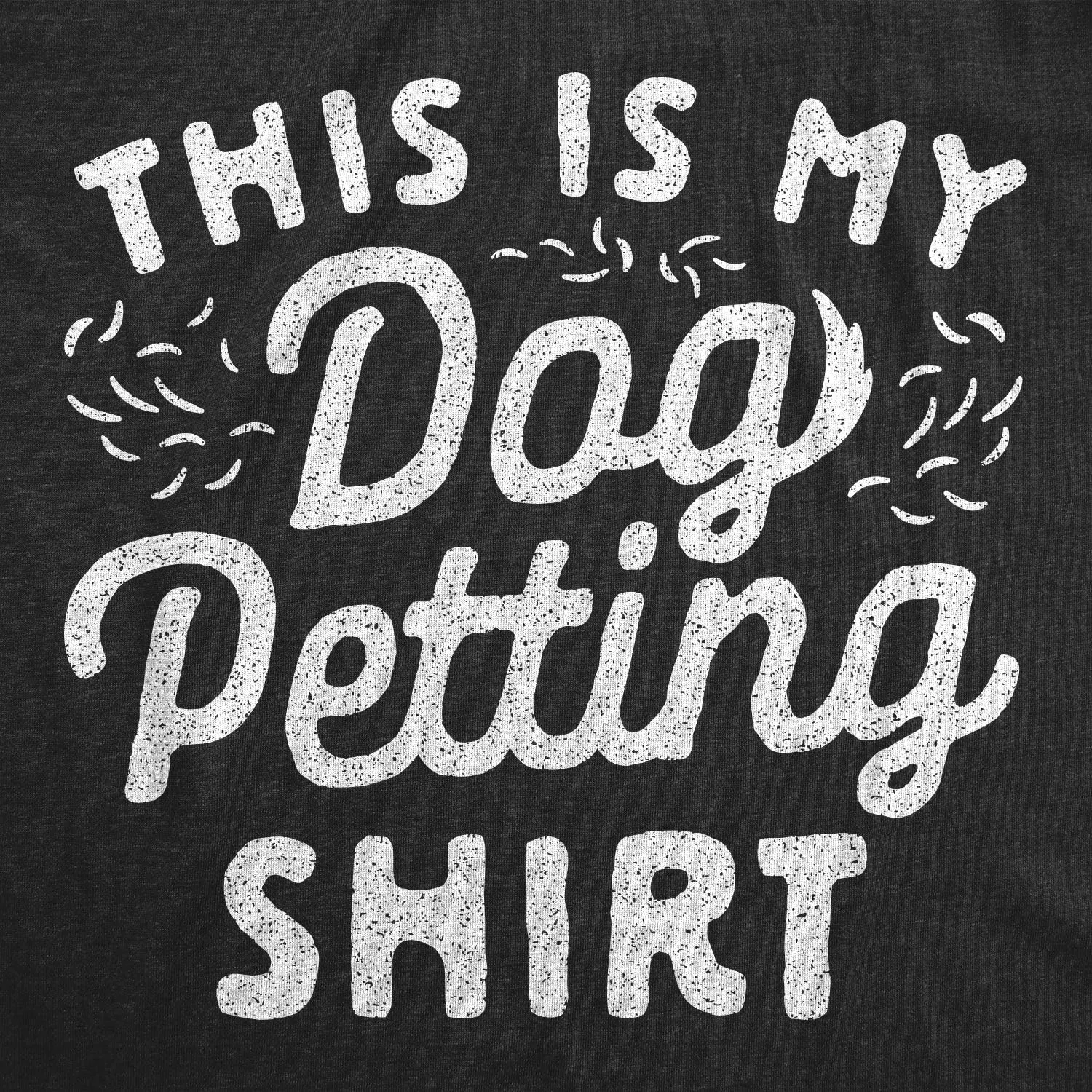 Mens This is My Dog Petting Shirt T Shirt Funny Pet Puppy Lover Furbaby Graphic Novelty Tee