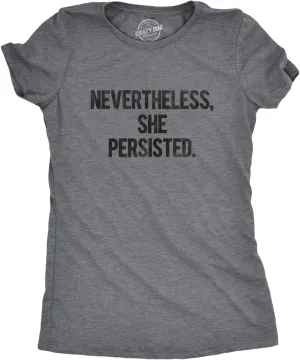 Womens Nevertheless She Persisted Funny Political Adult Sarcastic Humor T Shirt